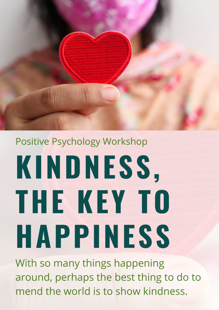 Kindness, the Key to Happiness (workshop). With so many things happening around, perhaps the best thing to do to mend the world is to show kindness.